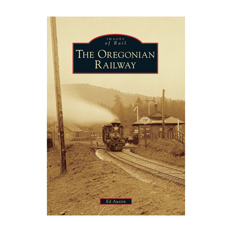 THE OREGONIAN RAILWAY: IMAGES OF RAIL