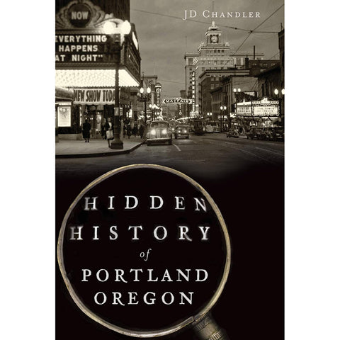 HIDDEN HISTORY OF PORTLAND OREGON