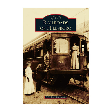 RAILROADS OF HILLSBORO: IMAGES OF RAIL