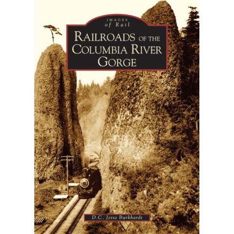 RAILROADS OF COLUMBIA GORGE: IMAGES OF RAIL