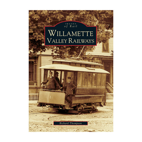 WILLAMETTE VALLEY RAILROAD: IMAGES OF RAIL